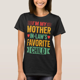 I'm My Mother In Law's Favorite Child  T-Shirt