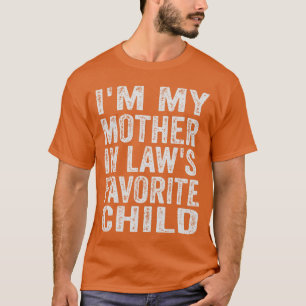 Im My Mother in Laws Favorite Child Witty Family Q T-Shirt