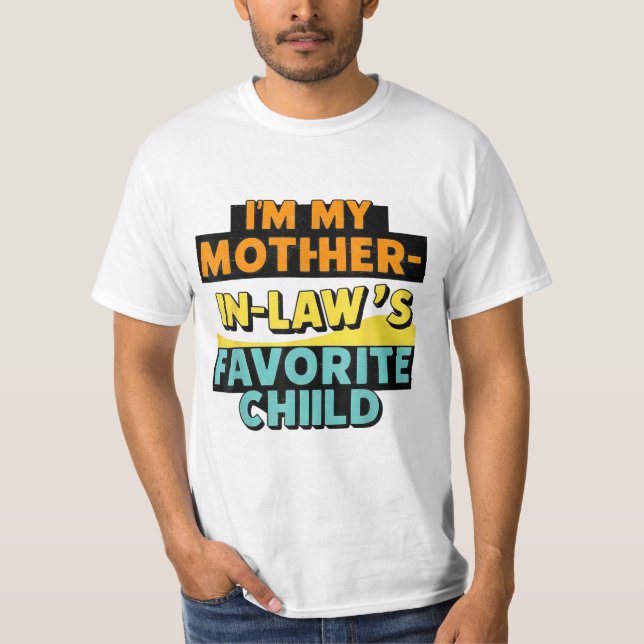 I'm My Mother In Law's Favourite Child Funny Paren T-Shirt (Front)