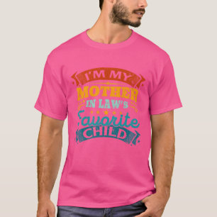 Im My Mother In Laws Favourite Child Funny Parent T-Shirt