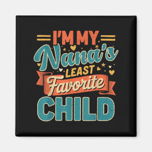 I'm My Nana's Least Favorite Child Funny Parent Fa Magnet