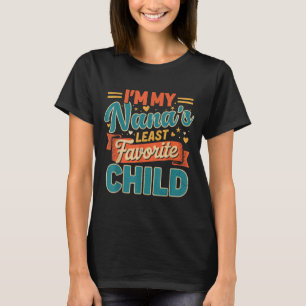 Im My Nanas Least Favorite Child Funny Parent Fath T-Shirt