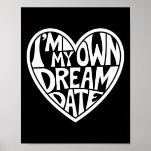 I'm My Own Dream Date Valentine Day Heart Poster
