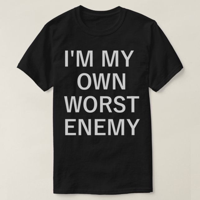 I'm My Own Worst Enemy, Funny, Jokes, Sarcastic, F T-Shirt (Design Front)