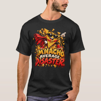 I'm Nacho Average Disaster Funny Nacho Pun T-Shirt