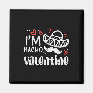 Im Nacho Valentine Funny Food Pun Mexican Men Wome Magnet