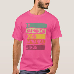 I'm Nathaneal Doing Nathaneal Things Funny Persona T-Shirt