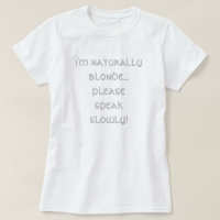 i'm naturally blond... please speak slowly! T-Shi