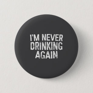 I'm Never Drinking Again Shirt Funny Men Women Dri 6 Cm Round Badge