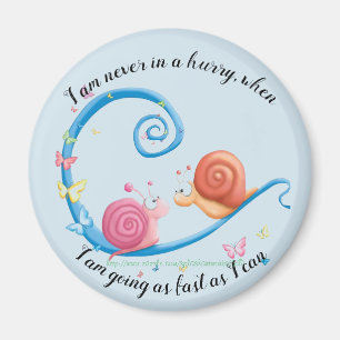 "I'm never in a hurry.." Magnet