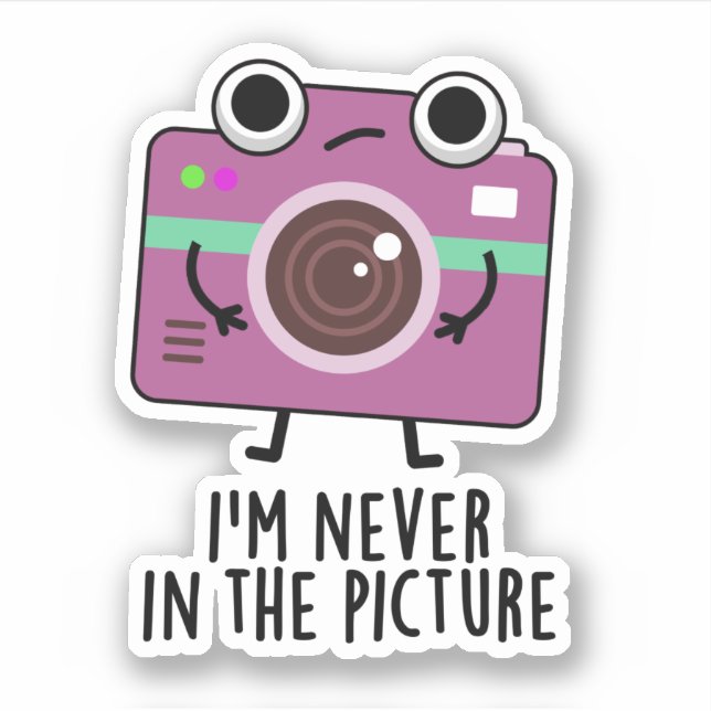 I'm Never In The Picture Funny Camera Pun (Front)