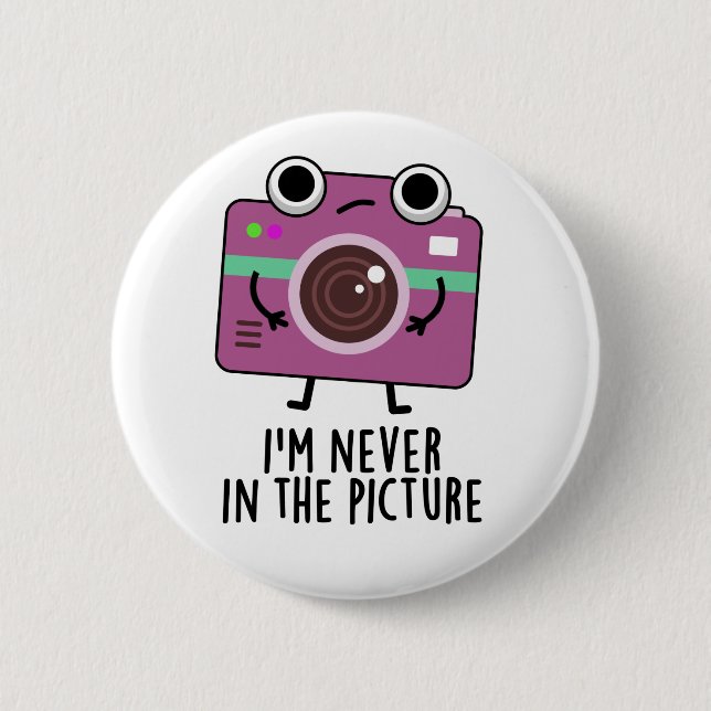 I'm Never In The Picture Funny Camera Pun 6 Cm Round Badge (Front)