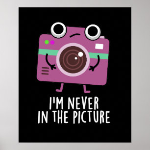 I'm Never In The Picture Funny Camera Pun Dark BG Poster