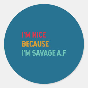 I'm Nice Because I'm Savage Af Funny Quote  Classic Round Sticker