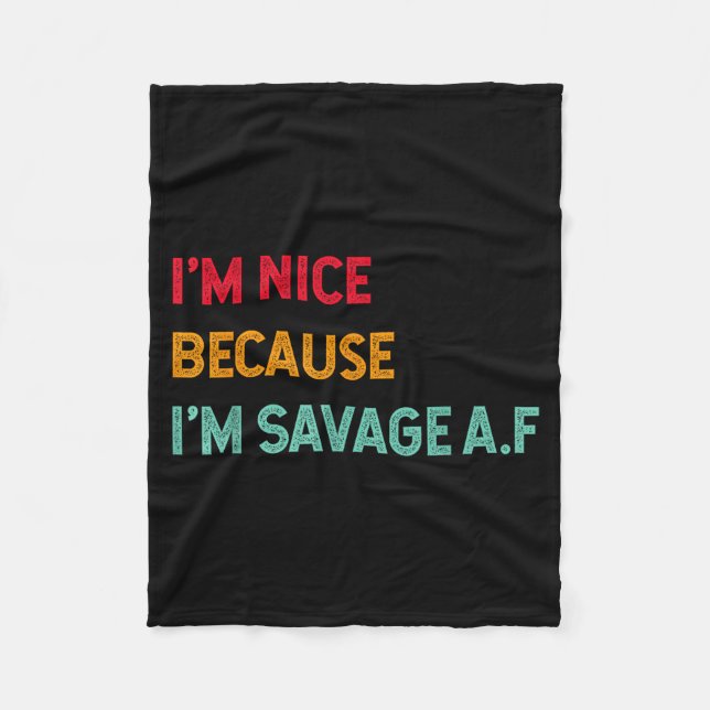I'm Nice Because I'm Savage Af Funny Quote  Fleece Blanket (Front)