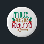 Im Nice Shes Naughty Elf Hat 6 Cm Round Badge<br><div class="desc">Im Nice Shes Naughty Elf Hat</div>