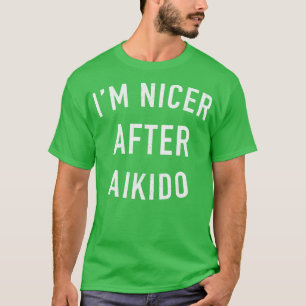 Im Nicer After Aikido 1 T-Shirt