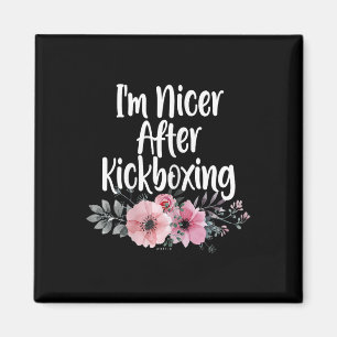 I'm Nicer After Kickboxing Flowers, Girls Kickboxe Magnet