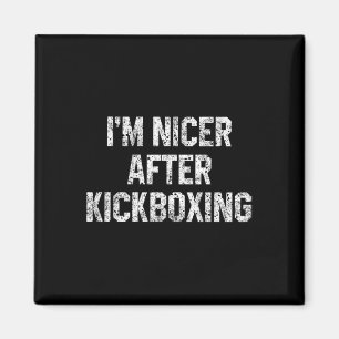 I'm Nicer After Kickboxing Funny Kickbox Saying Ma Magnet