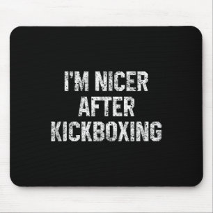 I'm Nicer After Kickboxing Funny Kickbox Saying Ma Mouse Mat