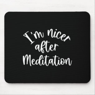 I'm Nicer After Meditation Manifesting Yoga Attrac Mouse Mat