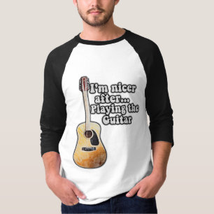 I'm nicer after playing the guitar. motivational T-Shirt