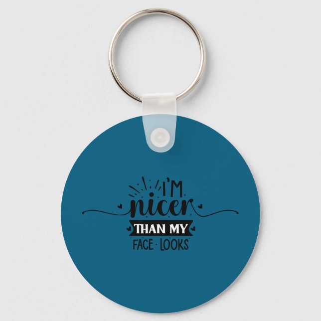 I'm nicer than my face looks  key ring (Front)