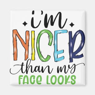 I'm Nicer Than My Face Looks Sarcastic Funny Magnet