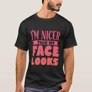 I'M Nicer Than My Face Looks T-Shirt