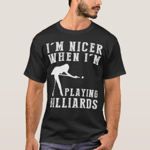 Im Nicer When Im Playing Billiard Funny Tee