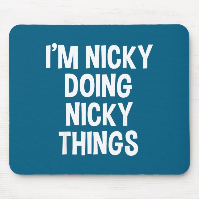 I'm Nicky Doing Nicky Things Funny Saying , Small, Mouse Mat (Front)