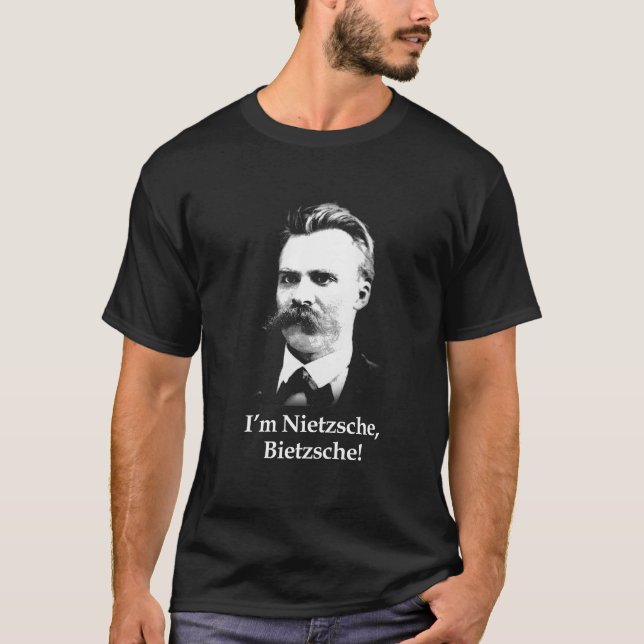 I'm Nietzsche, Bietzsche! (Black Tee) T-Shirt (Front)