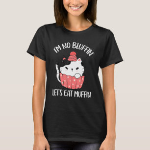 I'm no bluffin let's eat muffin cute cat muffin pu T-Shirt