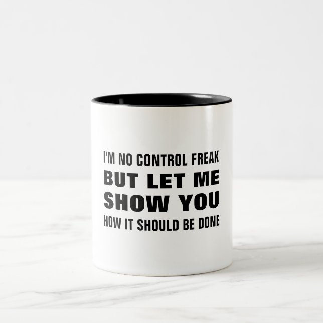 I'm no control freak but let me show you funny Two-Tone coffee mug (Center)