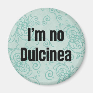 I'm No Dulcinea Magnet