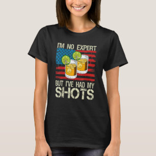 Im No Expert But Ive Had My Shots Vaccination Drin T-Shirt