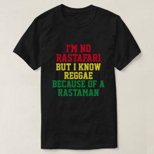 I'M NO RASTAFARI BUT I KNOW REGGAE  T-Shirt