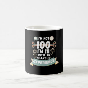 I'm not 100 I'm 18 with 82 of experience - for100 Coffee Mug