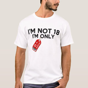 I'm Not 18 I'm Only 17.95 Plus Tax T-Shirt
