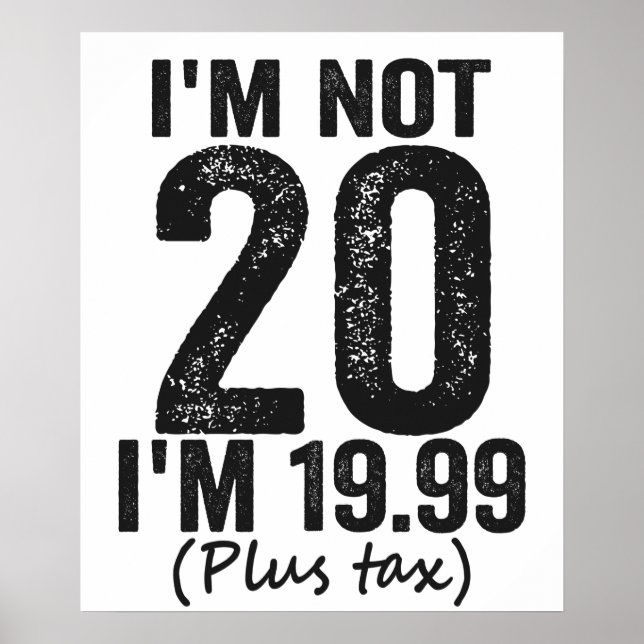 I'm Not 20 i'm 19.99 Plis Tax Funny Birthday Gift Poster (Front)