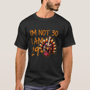 Im Not 30 I Am 29 Plus 1 Middle Finger Turkey Than T-Shirt