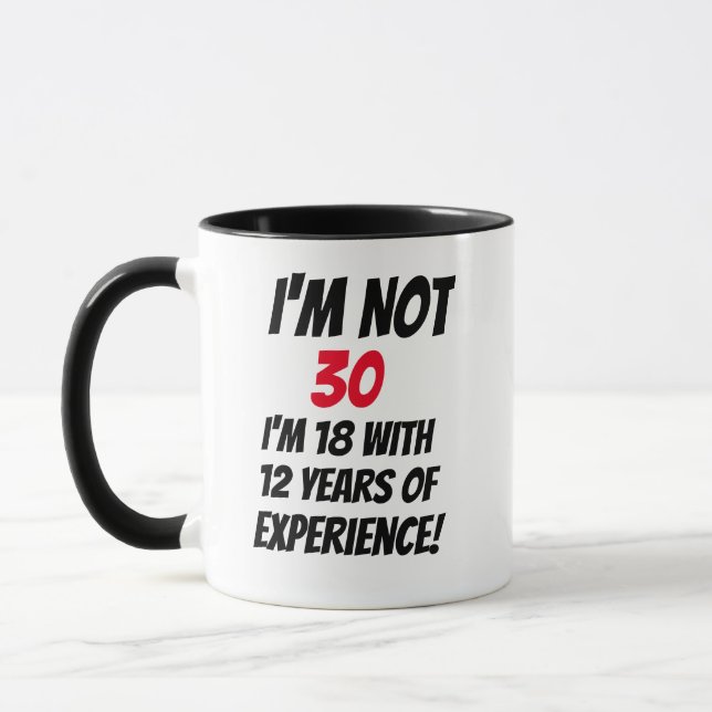 I'm Not 30 I'm 18 With 12 Years Of Experience Mug, Mug (Left)