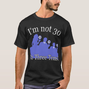 I'm Not 30, I'm 3 10s T-Shirt