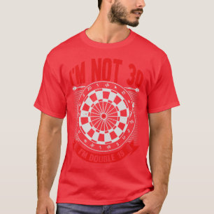 Im Not 30 Im Double 15 Darts Player Gift T-Shirt