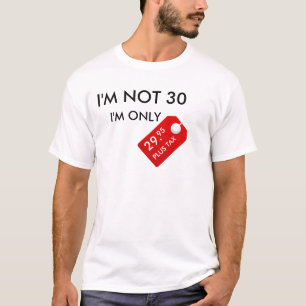i'M NOT 30 I'M ONLY 29.95 PLUS TAX T-Shirt