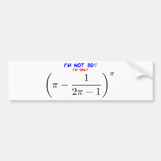 I'm not 30, I'm only 29.995678716 Bumper Sticker