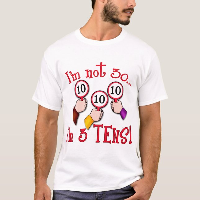 I'm Not 30 - I'm Three Tens T-Shirt (Front)