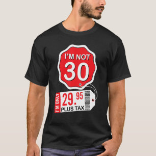I'm Not 30 Years Old Happy Birthday I'm Only 29 95 T-Shirt