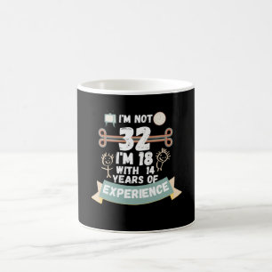 I'm not 32 I'm 18 with 14 of experience - for32 Coffee Mug