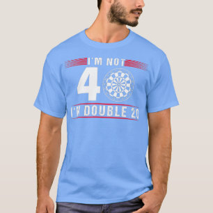 Im Not 40 Darts 40th Birthday Gift Darts Player T-Shirt